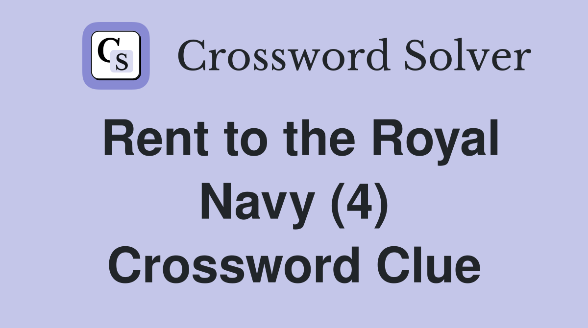 Rent to the Royal Navy (4) Crossword Clue