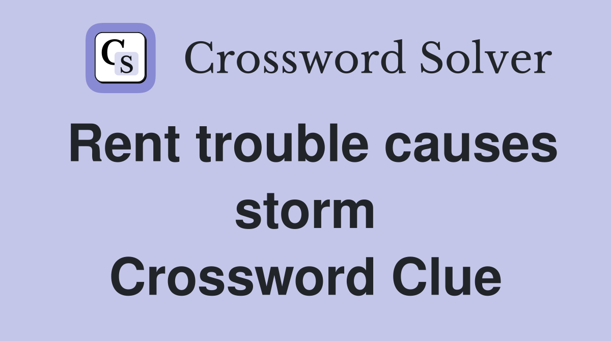 Rent trouble causes storm Crossword Clue