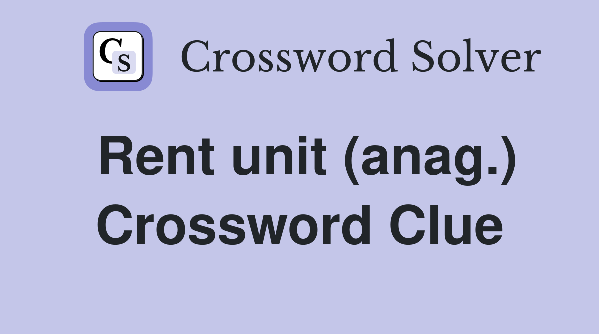 Rent unit (anag.) Crossword Clue