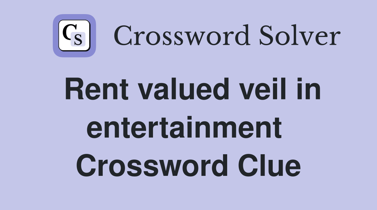 Rent valued veil in entertainment  Crossword Clue