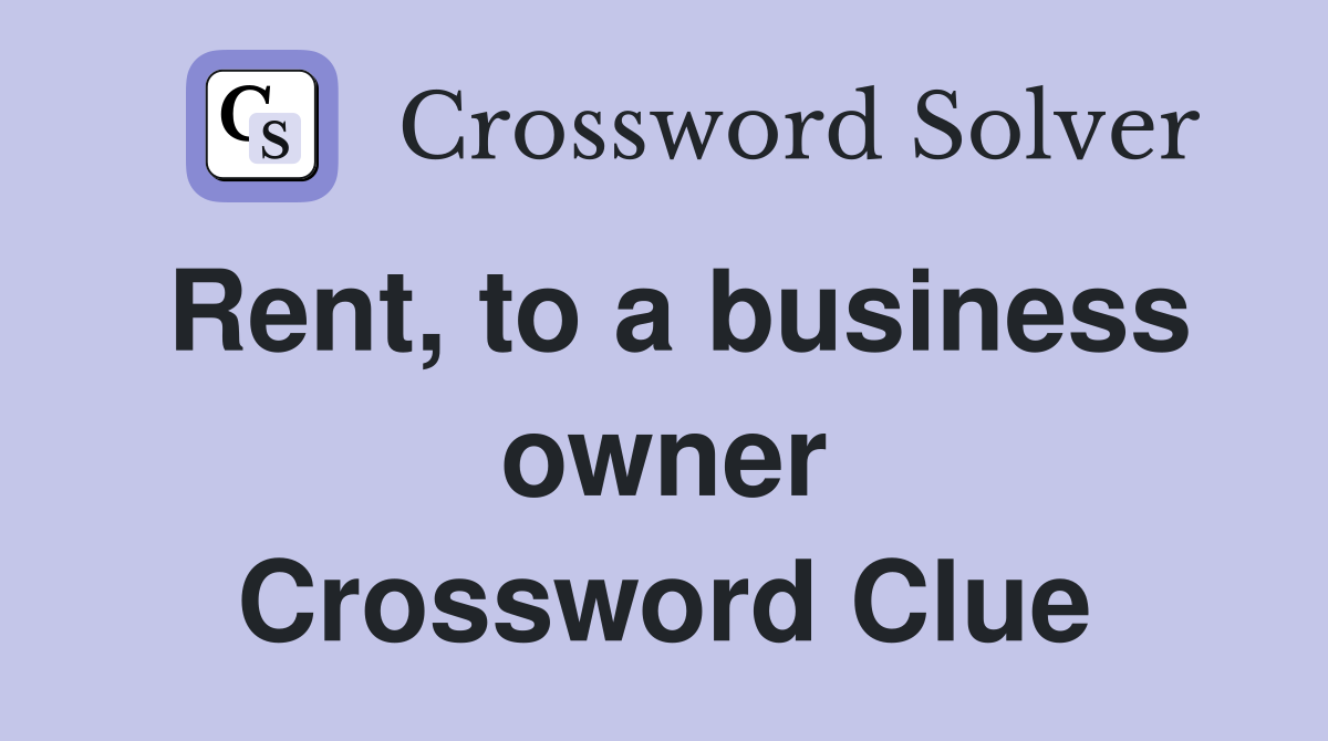 Rent, to a business owner Crossword Clue