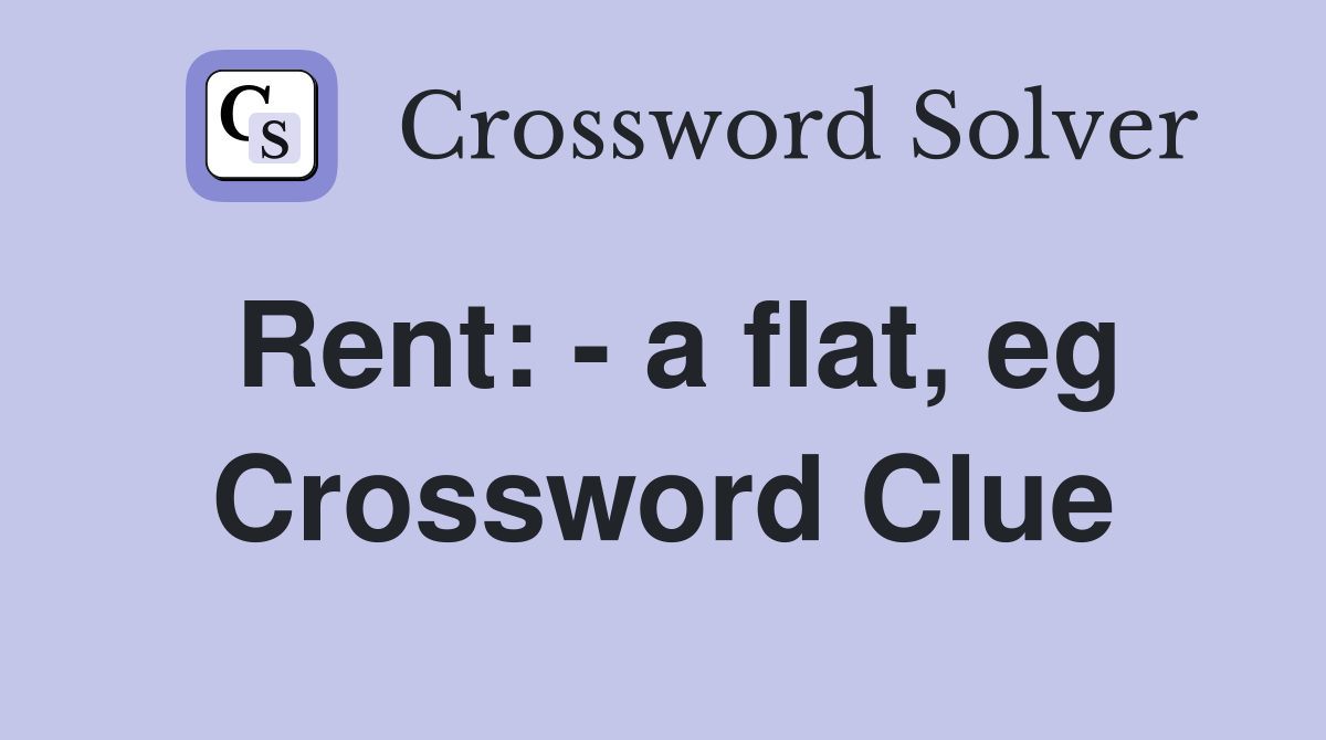 Rent: - a flat, eg Crossword Clue