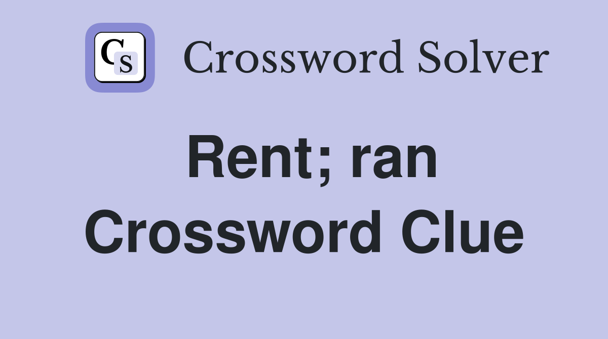 Rent; ran Crossword Clue