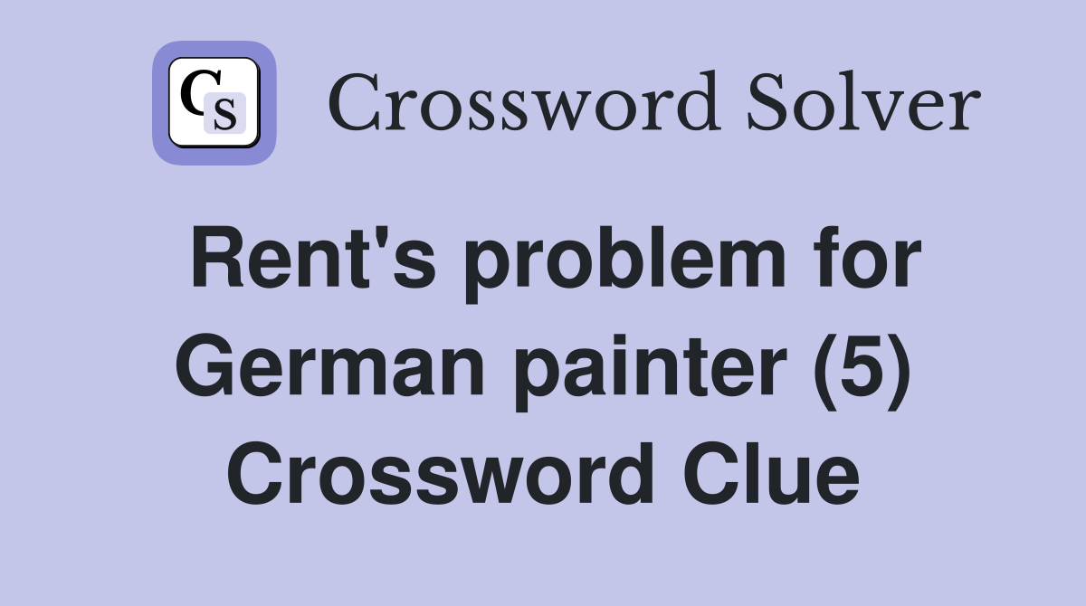 Rent's problem for German painter (5) Crossword Clue