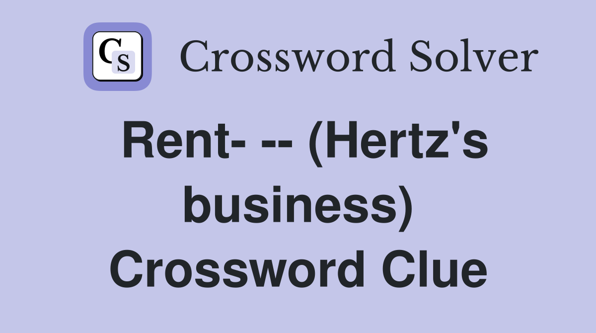 Rent- -- (Hertz's business) Crossword Clue