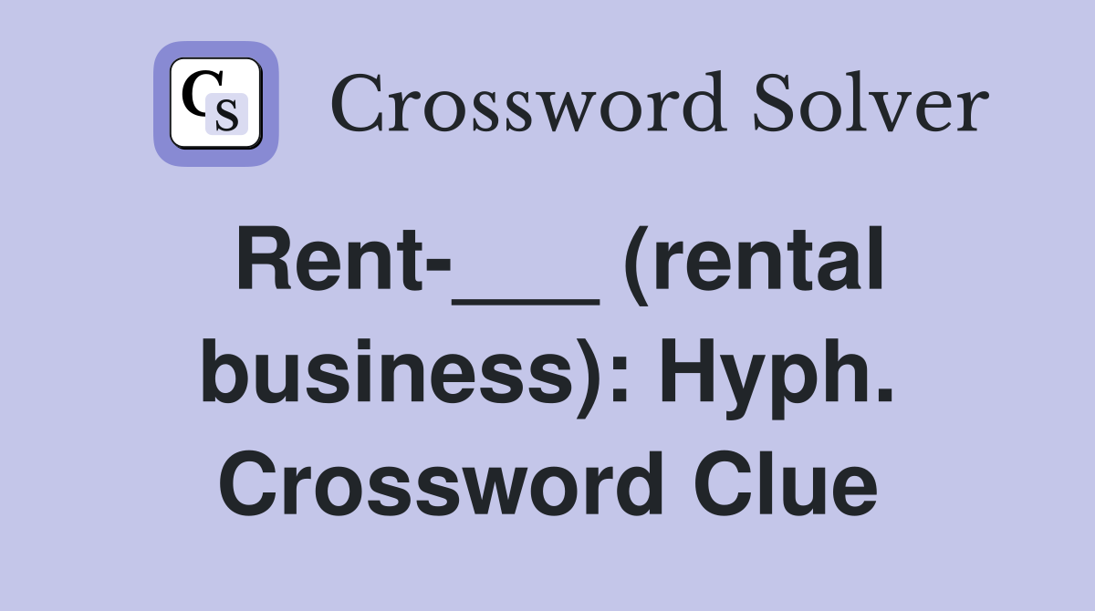 Rent-___ (rental business): Hyph. Crossword Clue