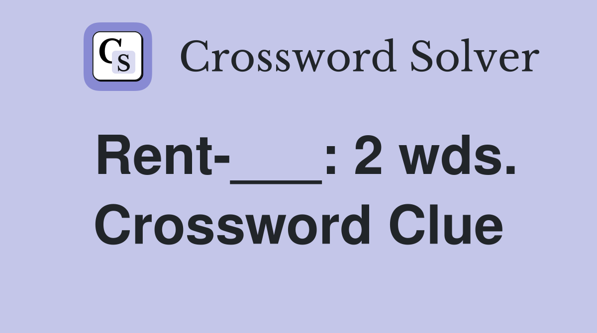 Rent-___: 2 wds. Crossword Clue