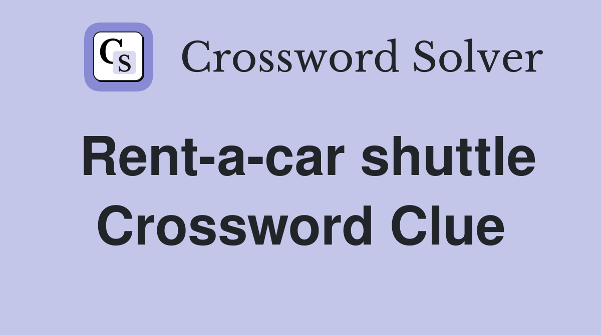 Rent-a-car shuttle Crossword Clue