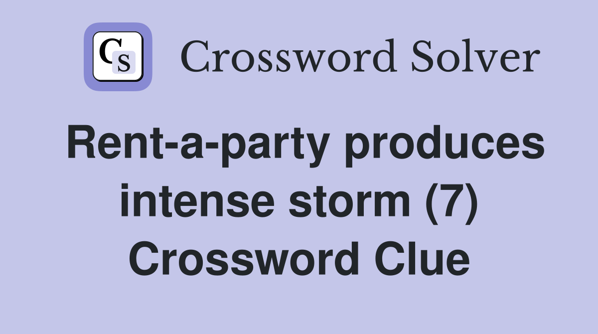 Rent-a-party produces intense storm (7) Crossword Clue