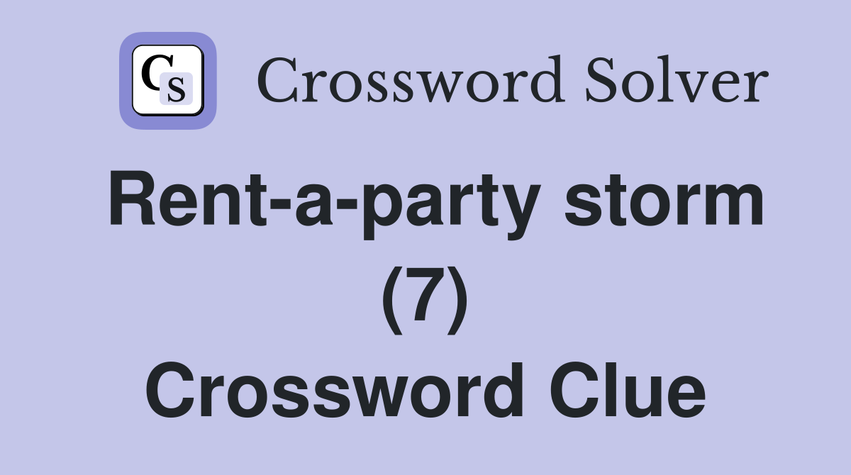 Rent-a-party storm (7) Crossword Clue