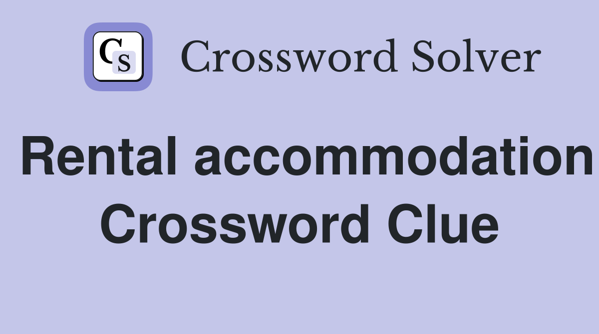 Rental accommodation Crossword Clue