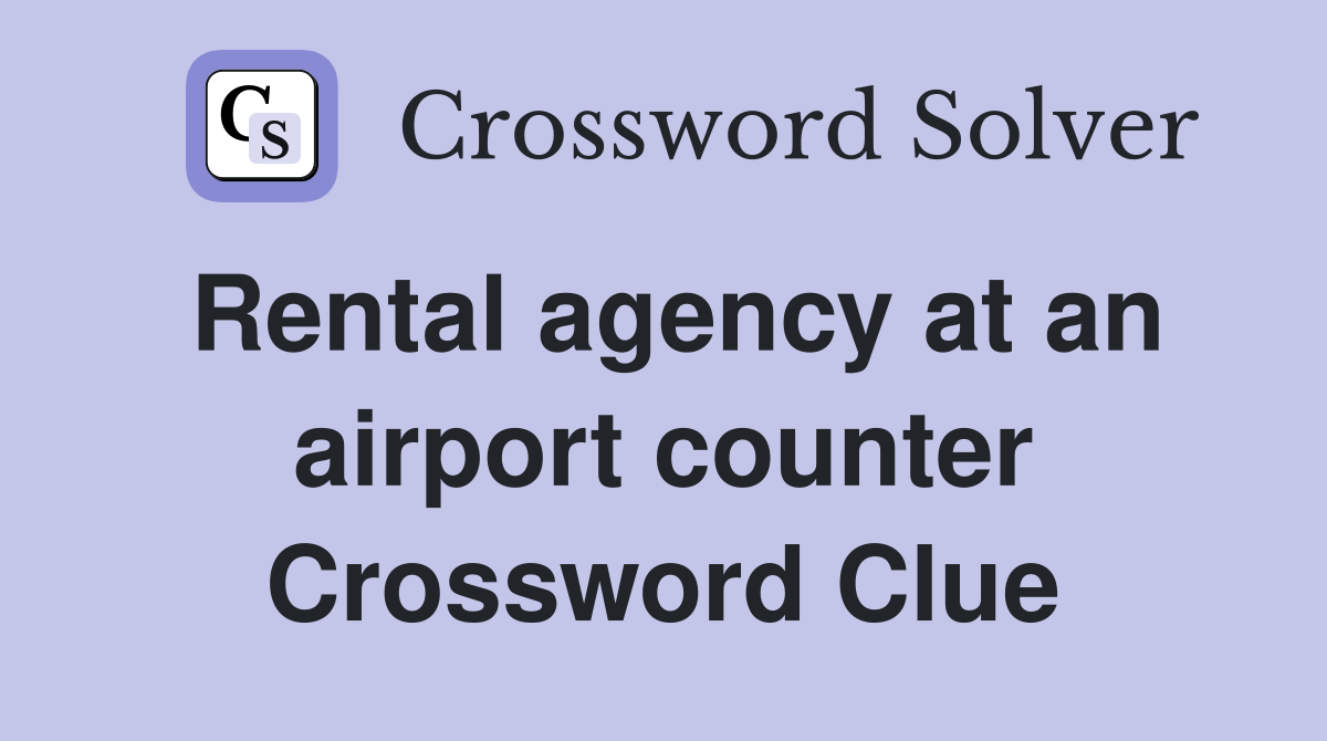 Rental agency at an airport counter Crossword Clue