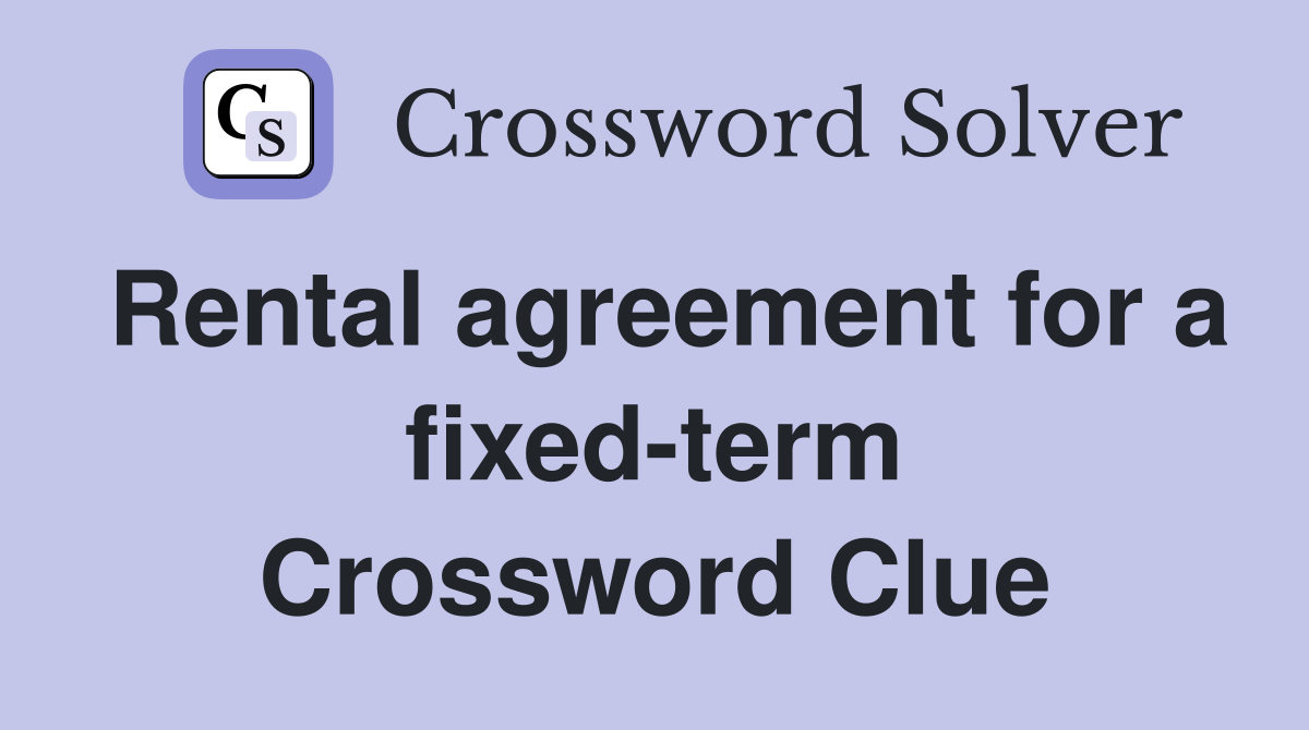 Rental agreement for a fixed-term Crossword Clue