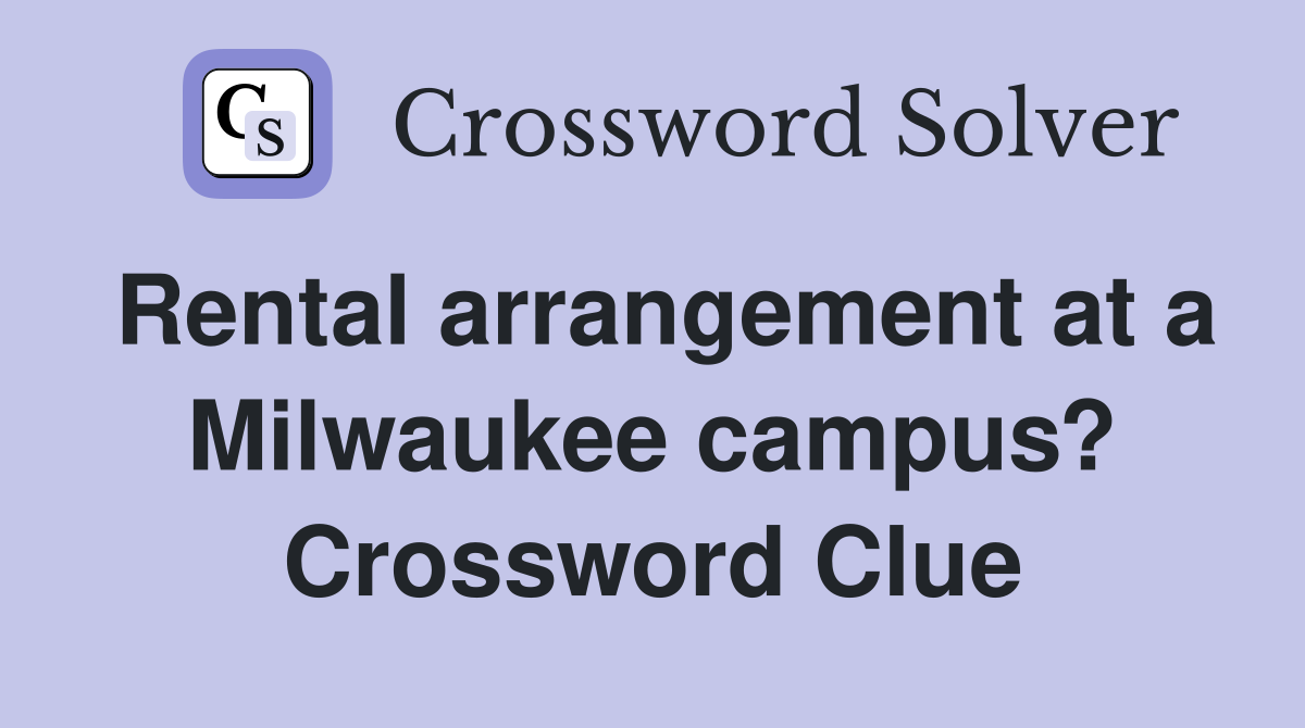 Rental arrangement at a Milwaukee campus? Crossword Clue