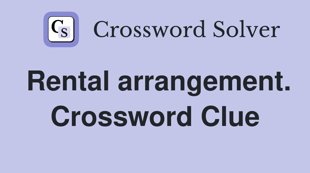 Rental arrangement. Crossword Clue