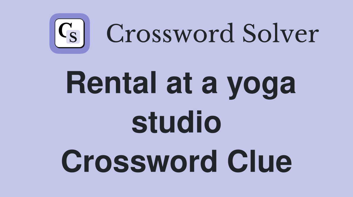 Rental at a yoga studio Crossword Clue