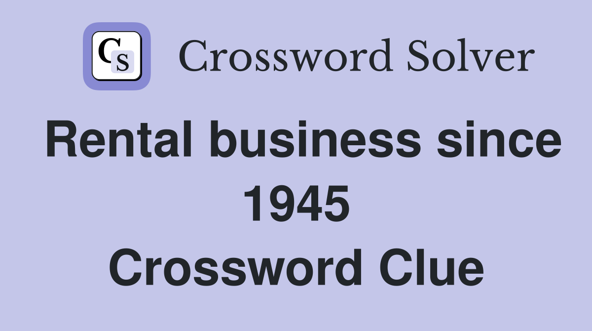 Rental business since 1945 Crossword Clue