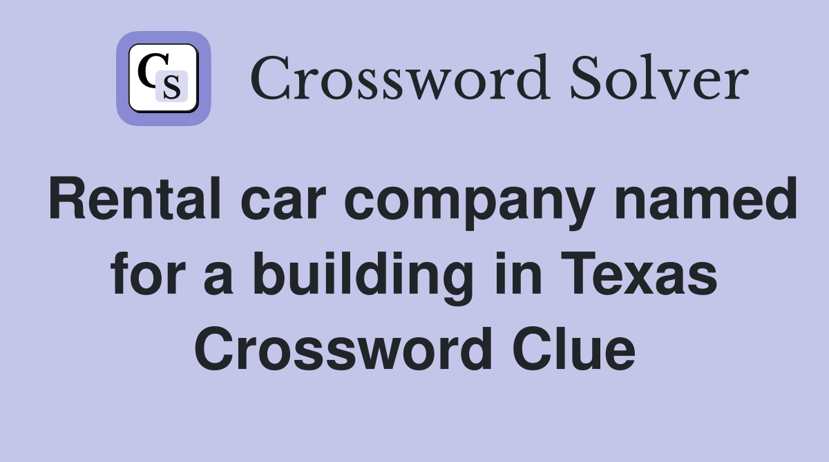 Rental car company named for a building in Texas Crossword Clue