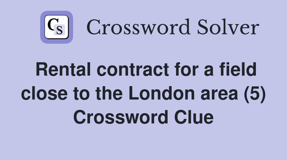 Rental contract for a field close to the London area (5) Crossword Clue
