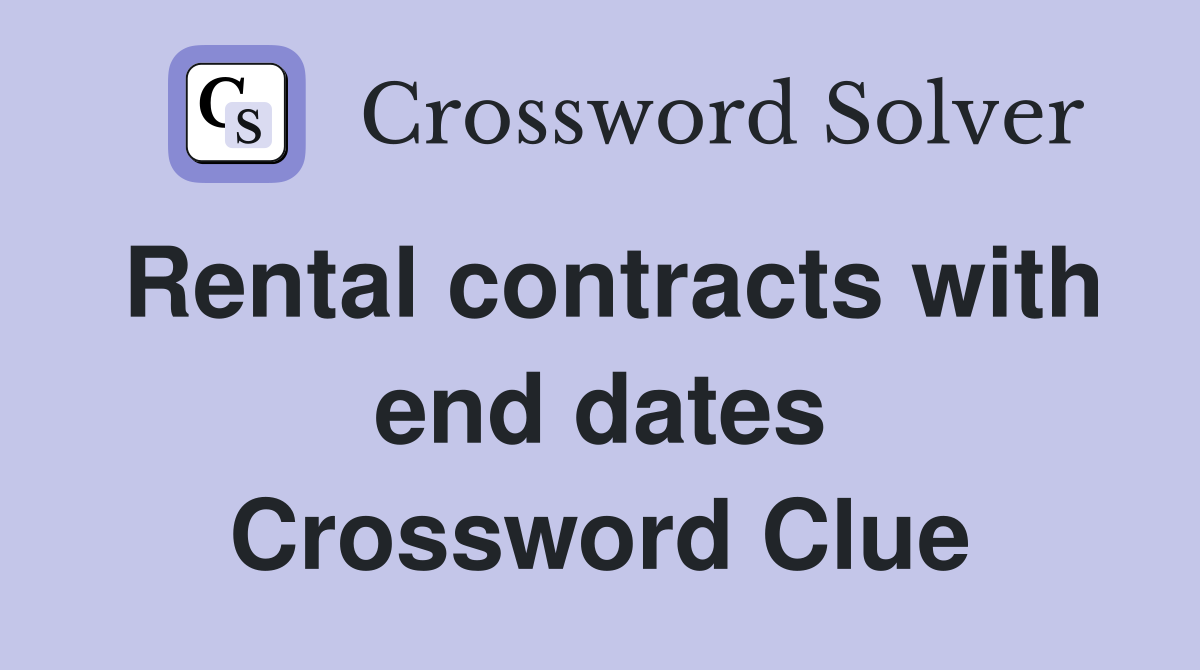Rental contracts with end dates Crossword Clue