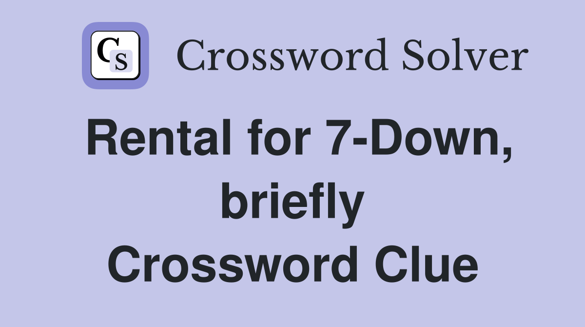 Rental for 7-Down, briefly Crossword Clue
