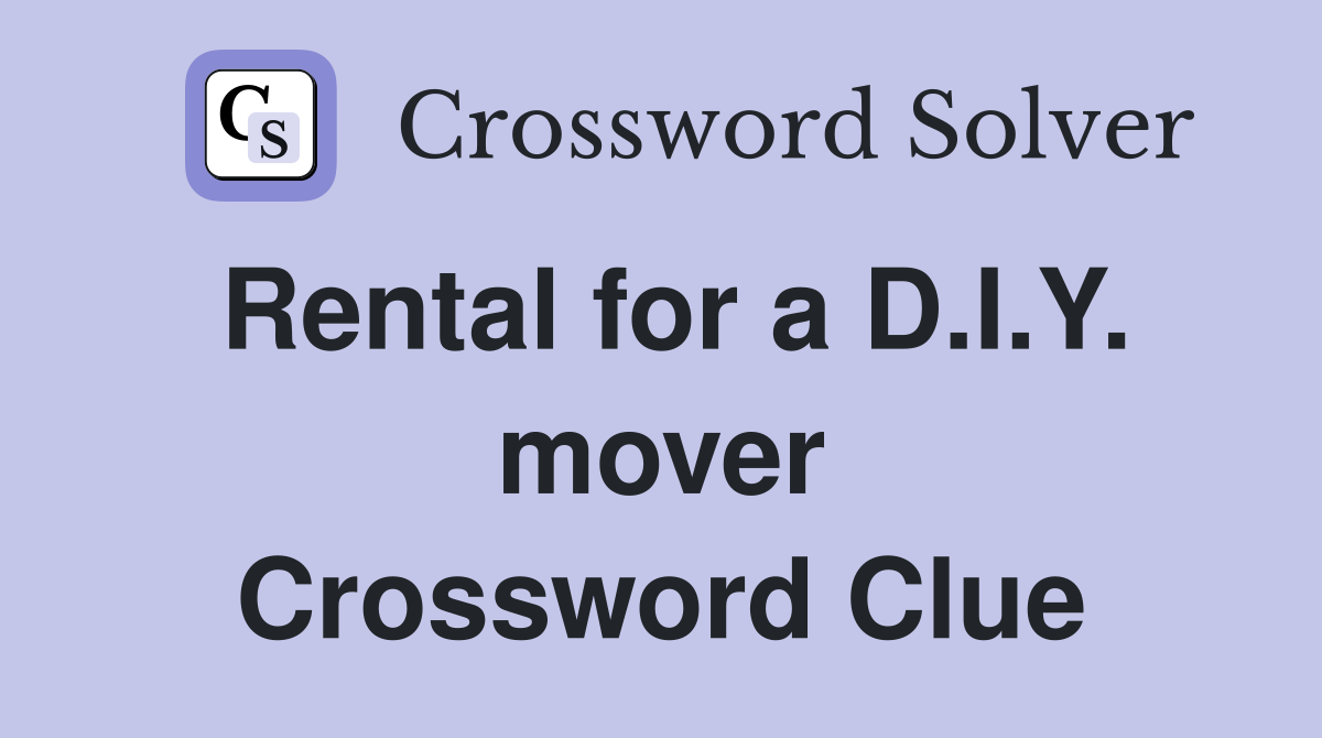 Rental for a D I Y mover Crossword Clue Answers Crossword Solver