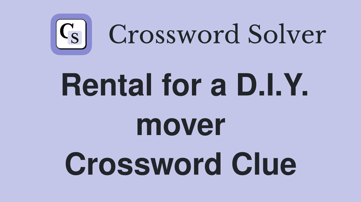 Rental for a D.I.Y. mover Crossword Clue
