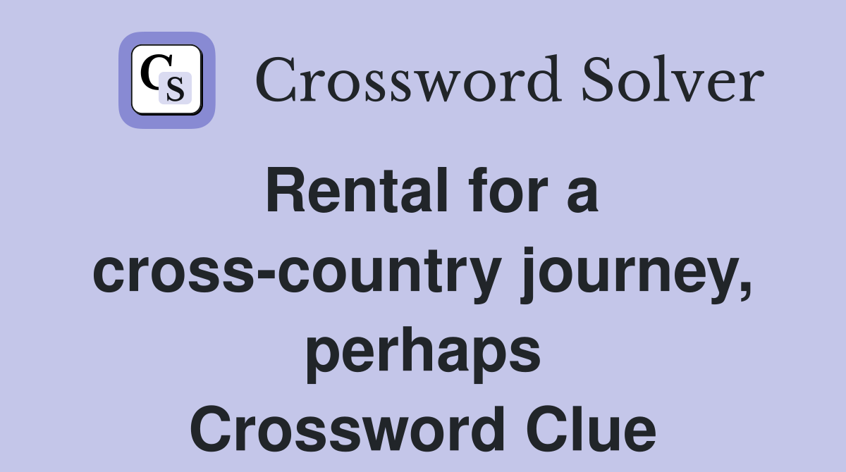 Rental for a cross-country journey, perhaps Crossword Clue