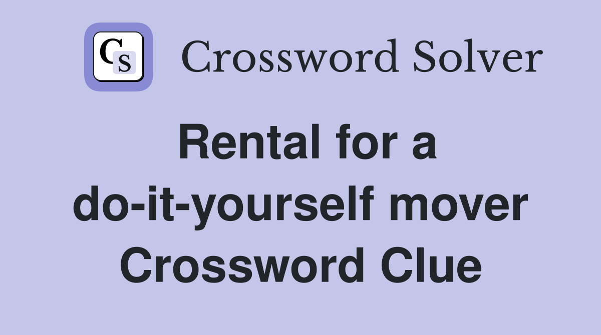 Rental for a do-it-yourself mover Crossword Clue