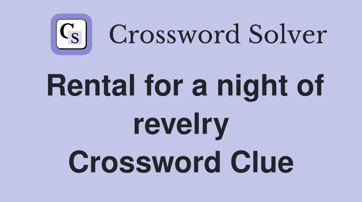 Rental for a night of revelry Crossword Clue