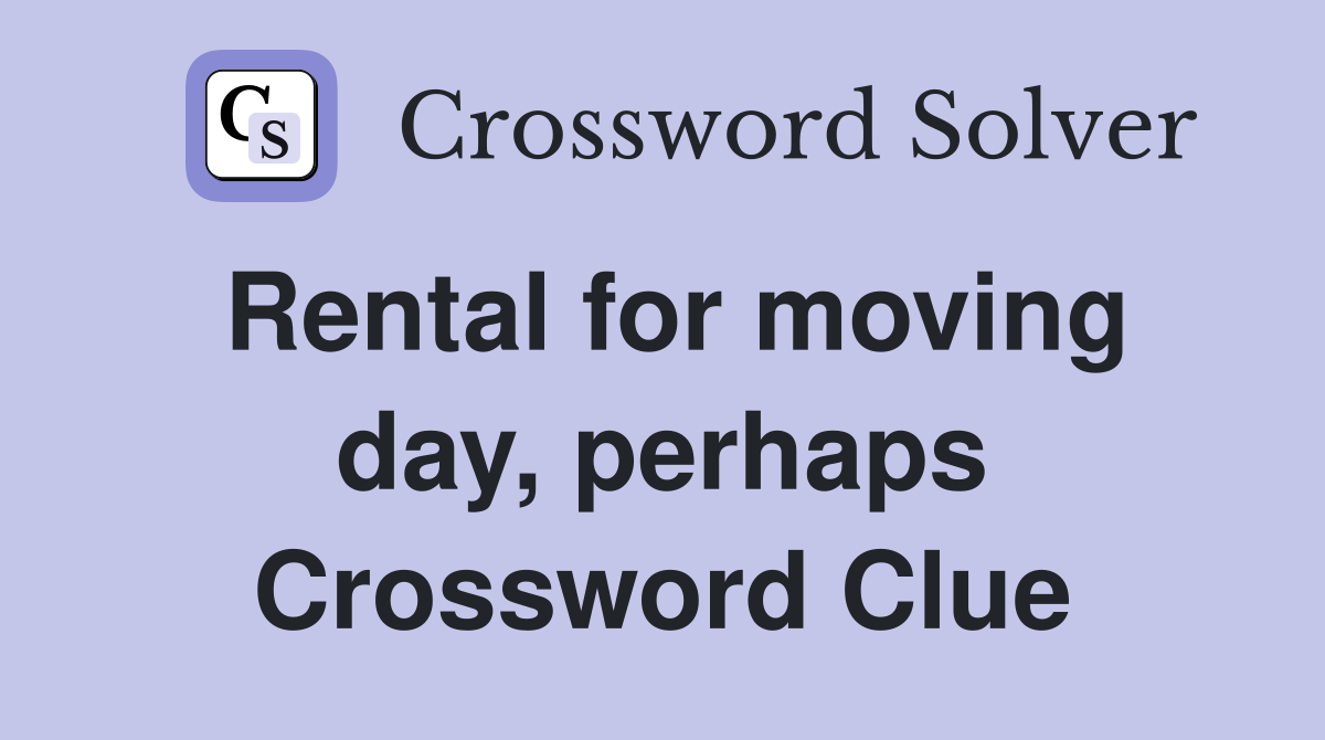 Rental for moving day, perhaps Crossword Clue