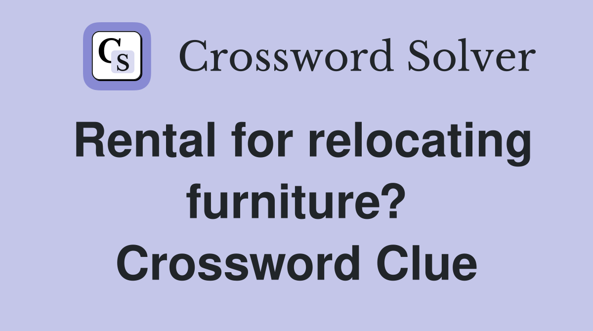 Rental for relocating furniture? Crossword Clue