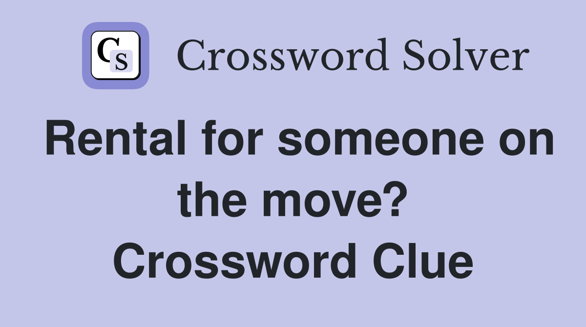 Rental for someone on the move? Crossword Clue