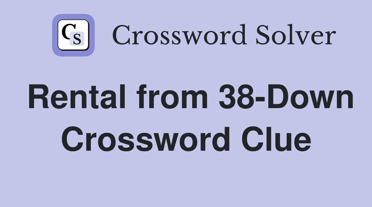 Rental from 38-Down Crossword Clue