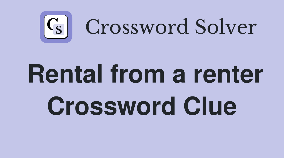 Rental from a renter Crossword Clue