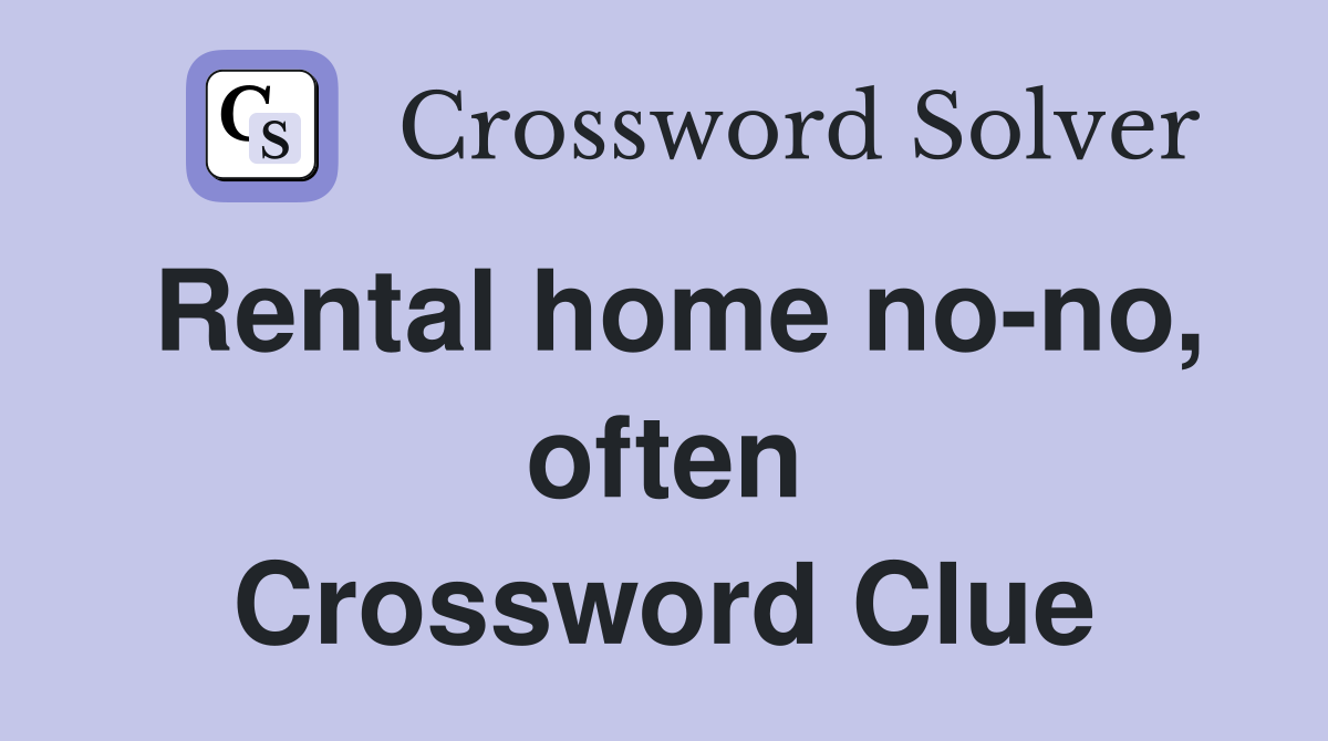 Rental home no-no, often Crossword Clue