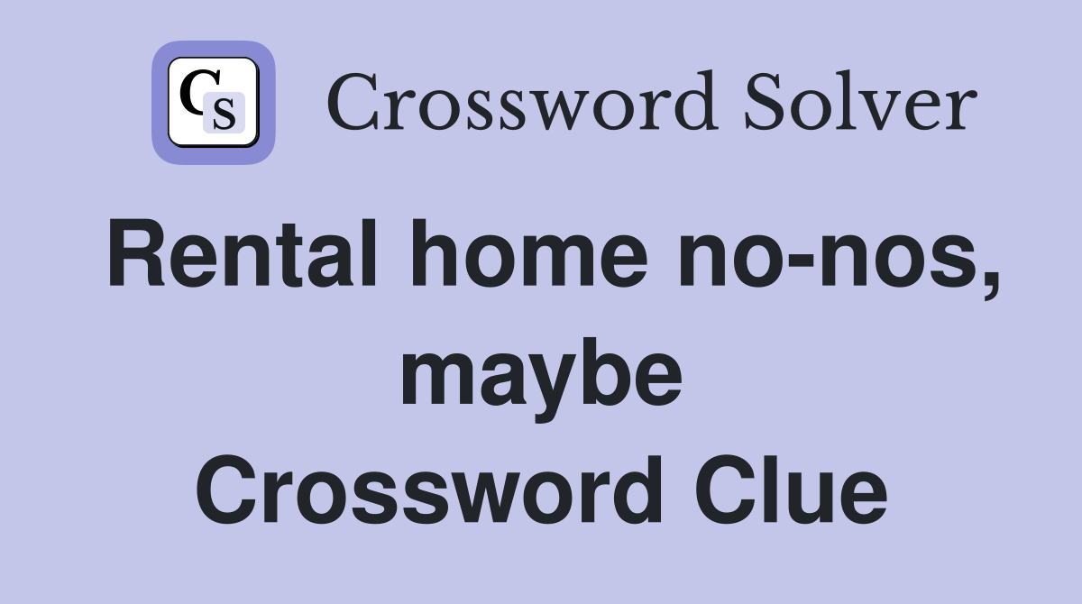Rental home no-nos, maybe Crossword Clue