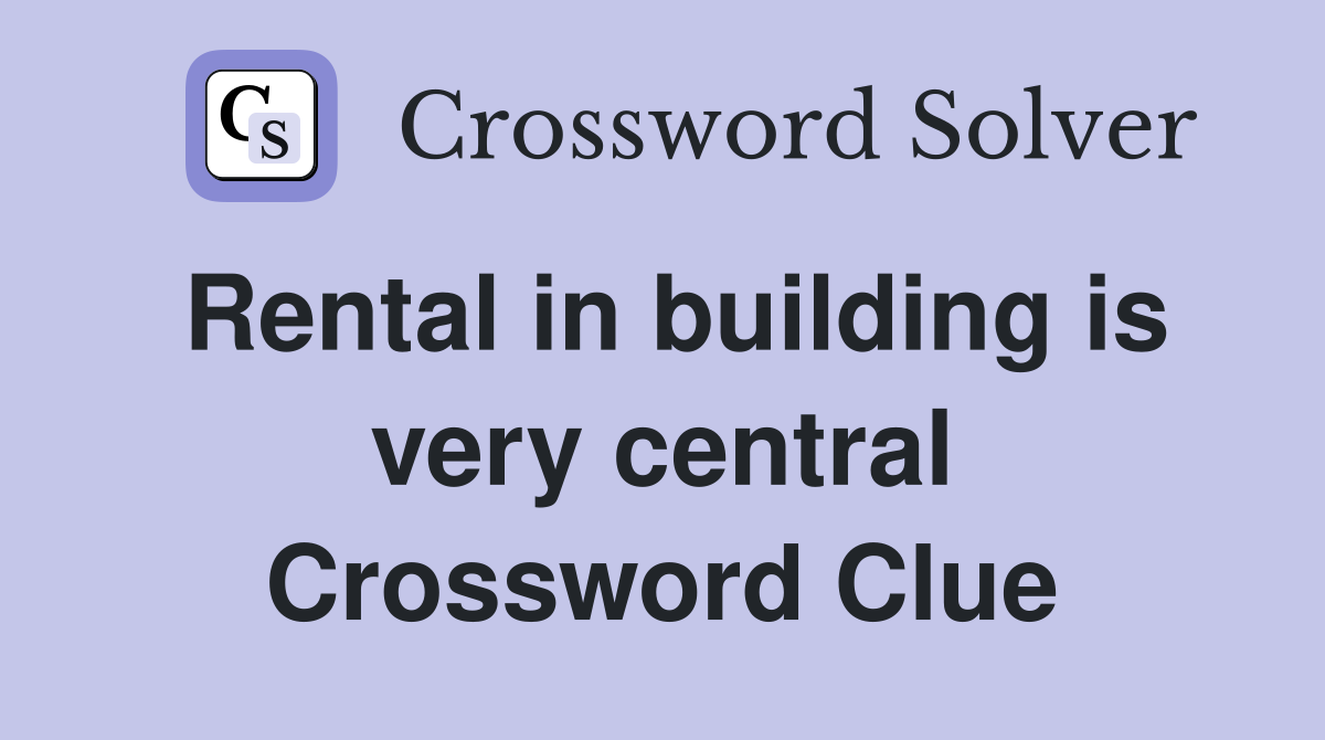 Rental in building is very central Crossword Clue