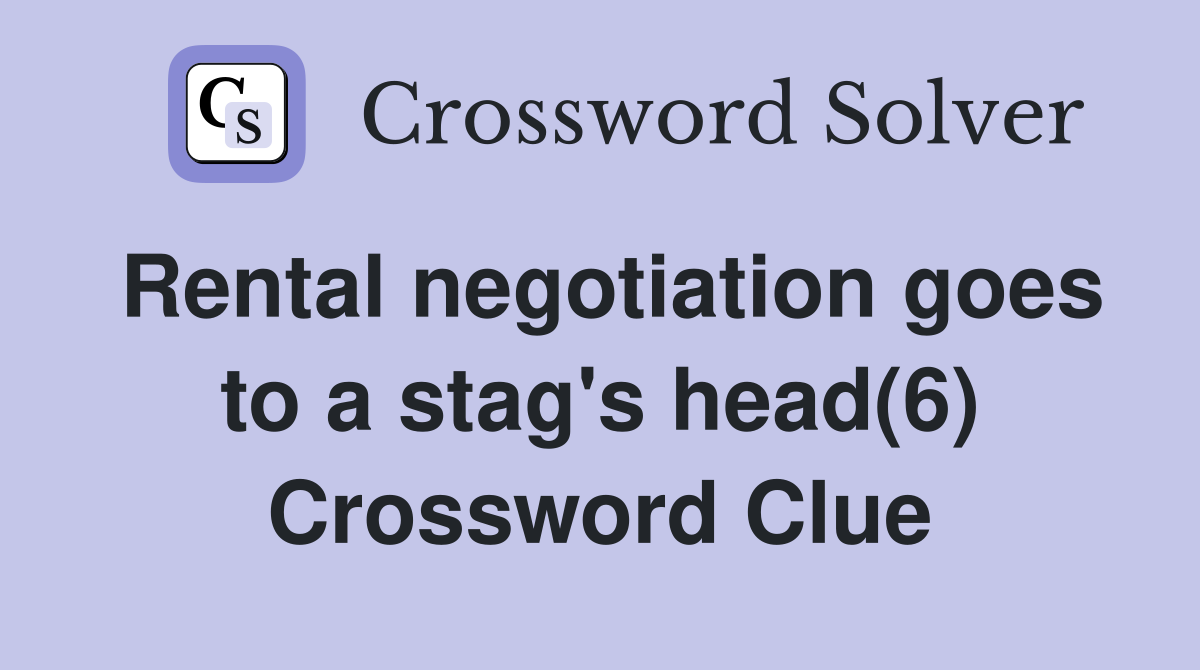 Rental negotiation goes to a stag's head(6) Crossword Clue