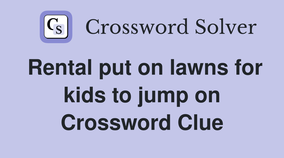 Rental put on lawns for kids to jump on Crossword Clue