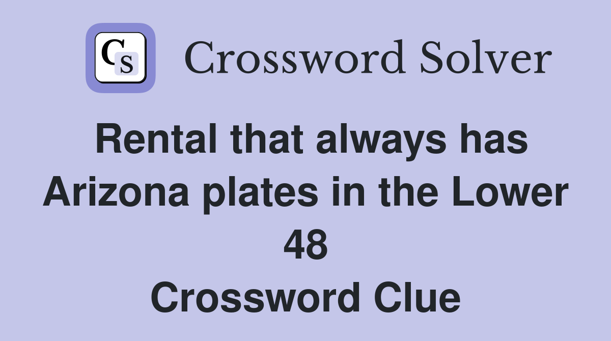 Rental that always has Arizona plates in the Lower 48 Crossword Clue