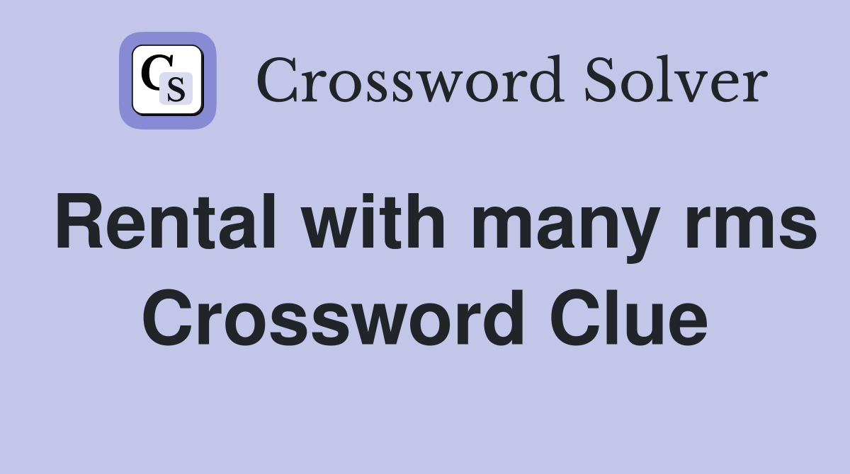 Rental with many rms Crossword Clue