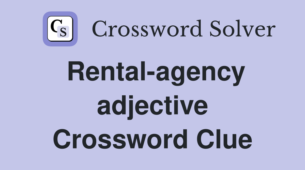 Rental-agency adjective Crossword Clue