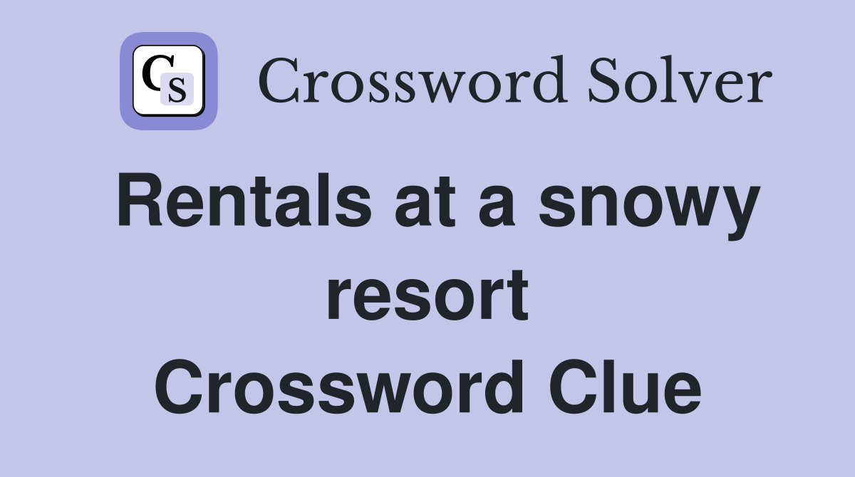 Rentals at a snowy resort Crossword Clue