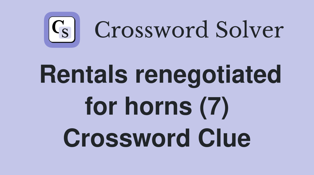 Rentals renegotiated for horns (7) Crossword Clue