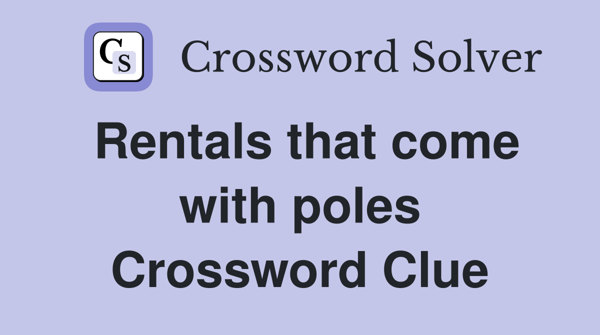 Rentals that come with poles Crossword Clue