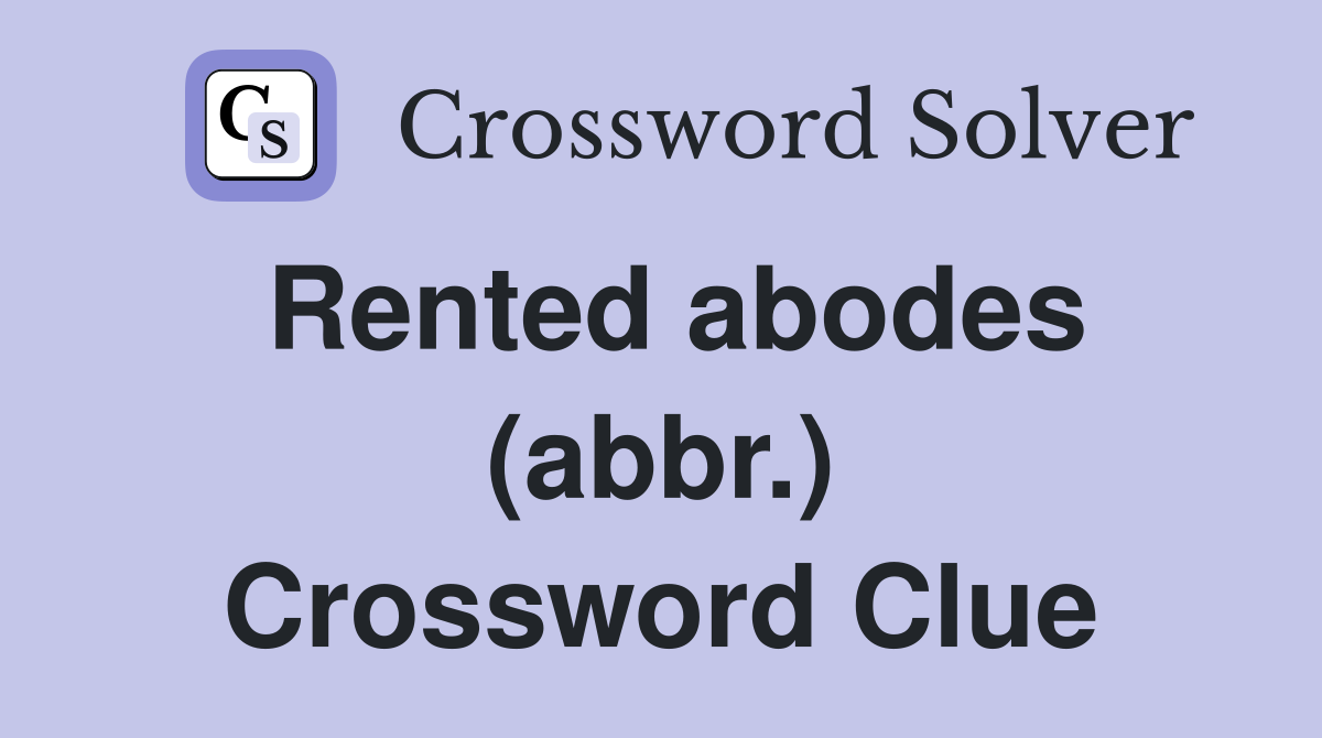 Rented abodes (abbr.) Crossword Clue