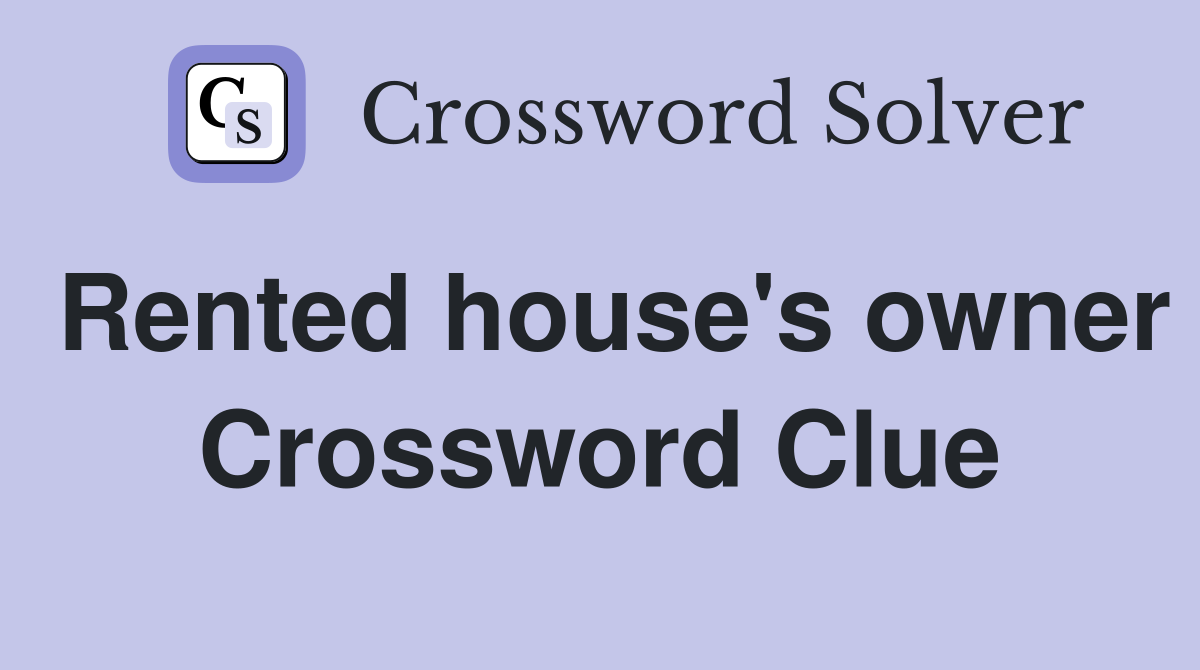 Rented house's owner Crossword Clue