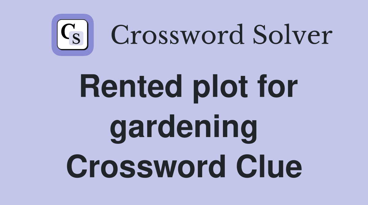 Rented plot for gardening Crossword Clue