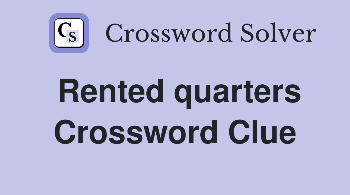 Rented quarters Crossword Clue